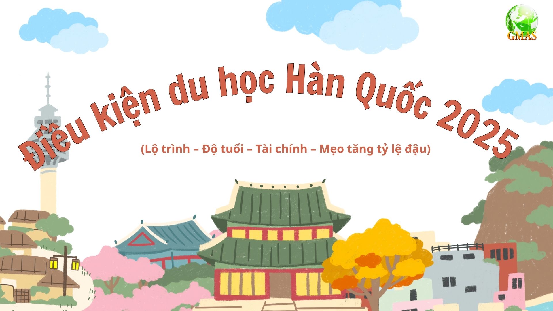 Điều kiện du học Hàn Quốc 2025 (Lộ trình – Độ tuổi – Tài chính – Mẹo tăng tỷ lệ đậu) 24 Dieu kien du hoc Han Quoc 2025